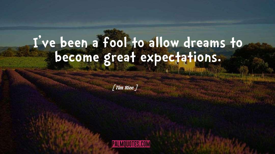 Tim Rice Quotes: I've been a fool to