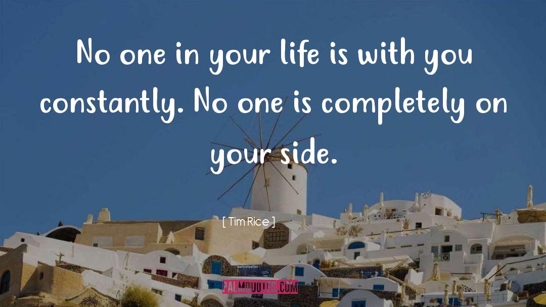 Tim Rice Quotes: No one in your life