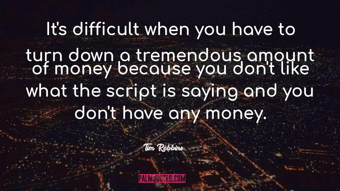 Tim Robbins Quotes: It's difficult when you have