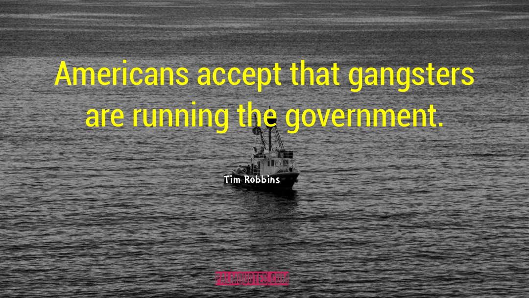 Tim Robbins Quotes: Americans accept that gangsters are