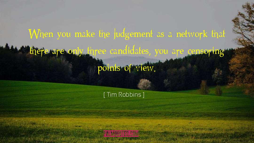 Tim Robbins Quotes: When you make the judgement