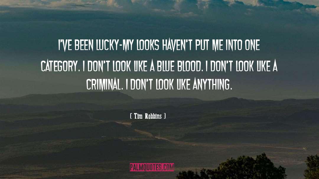 Tim Robbins Quotes: I've been lucky-my looks haven't