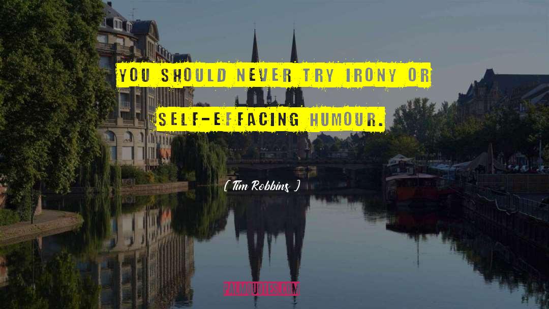 Tim Robbins Quotes: You should never try irony