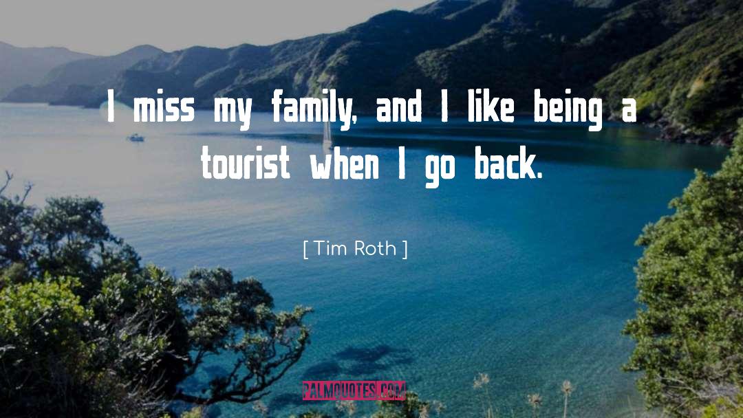Tim Roth Quotes: I miss my family, and