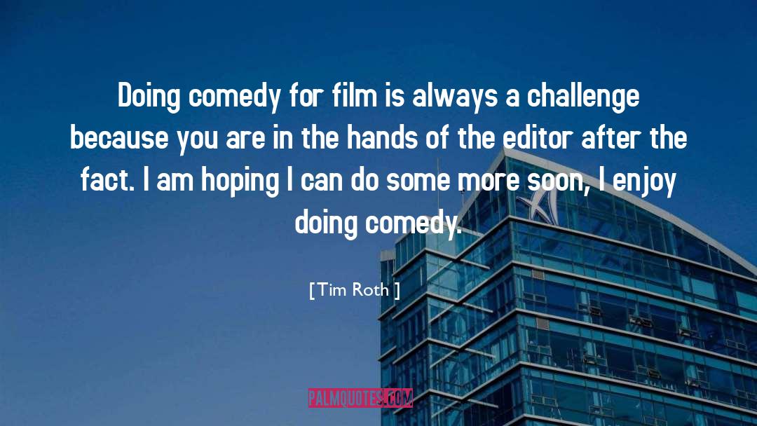 Tim Roth Quotes: Doing comedy for film is