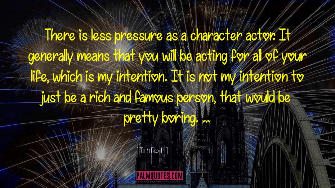 Tim Roth Quotes: There is less pressure as