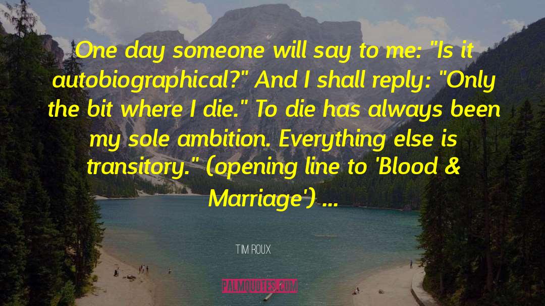 Tim Roux Quotes: One day someone will say