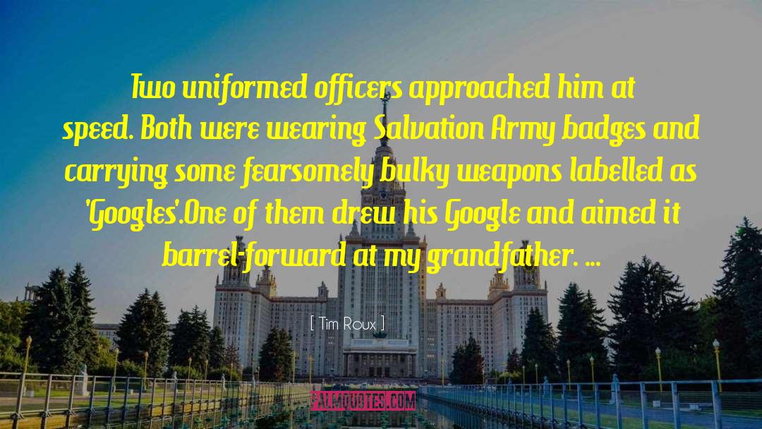 Tim Roux Quotes: Two uniformed officers approached him