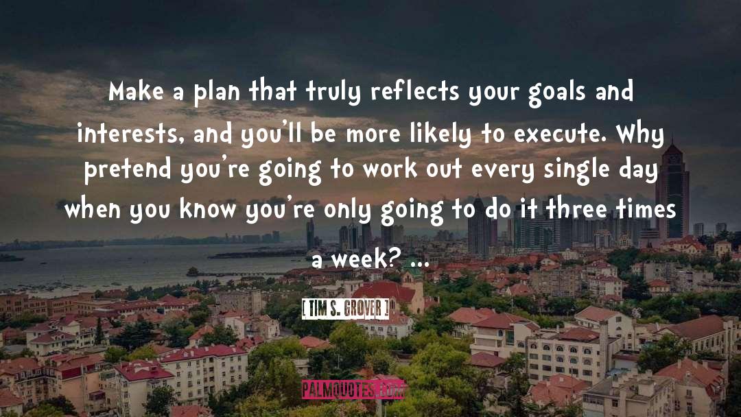 Tim S Grover Quotes: Make a plan that truly