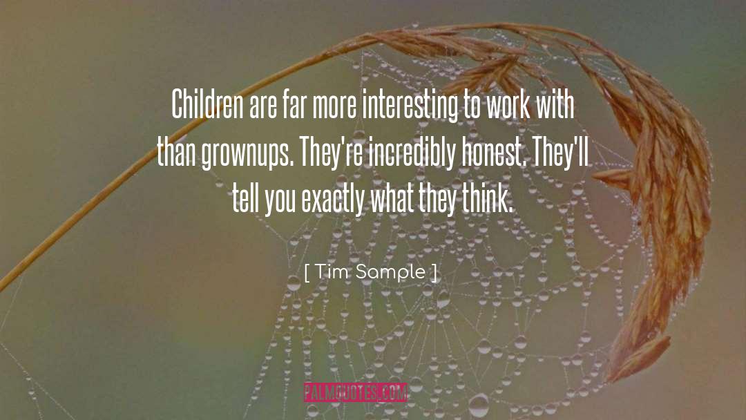 Tim Sample Quotes: Children are far more interesting