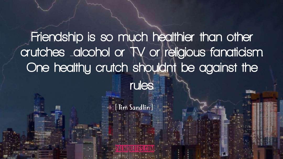 Tim Sandlin Quotes: Friendship is so much healthier