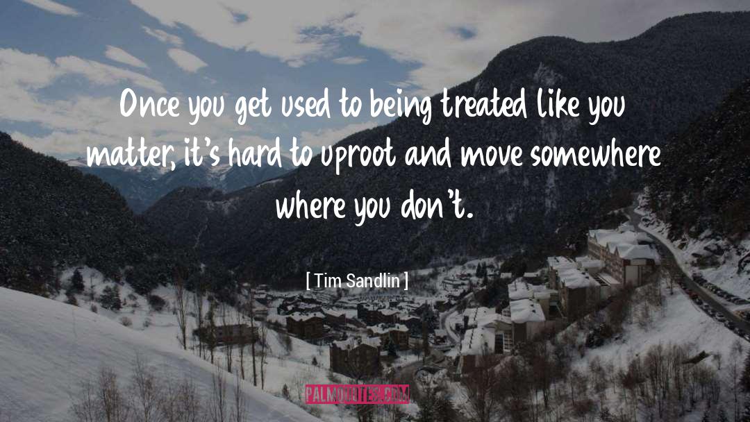 Tim Sandlin Quotes: Once you get used to