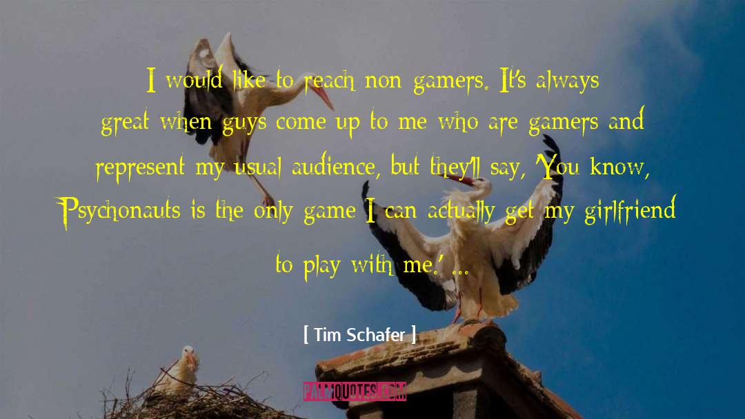 Tim Schafer Quotes: I would like to reach