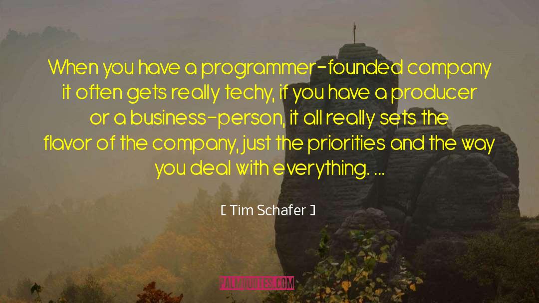 Tim Schafer Quotes: When you have a programmer-founded