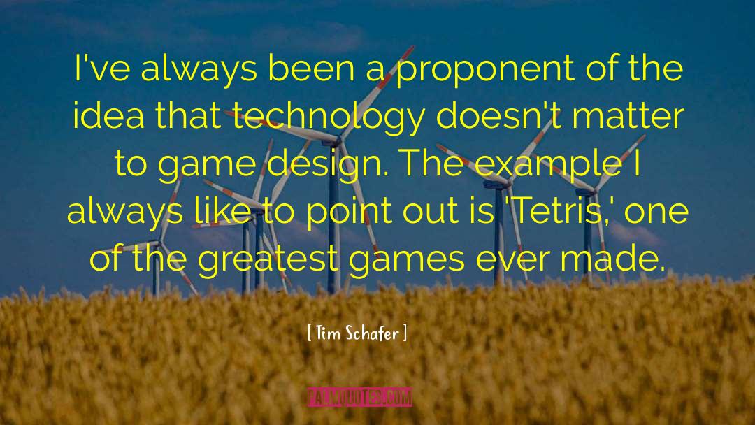 Tim Schafer Quotes: I've always been a proponent