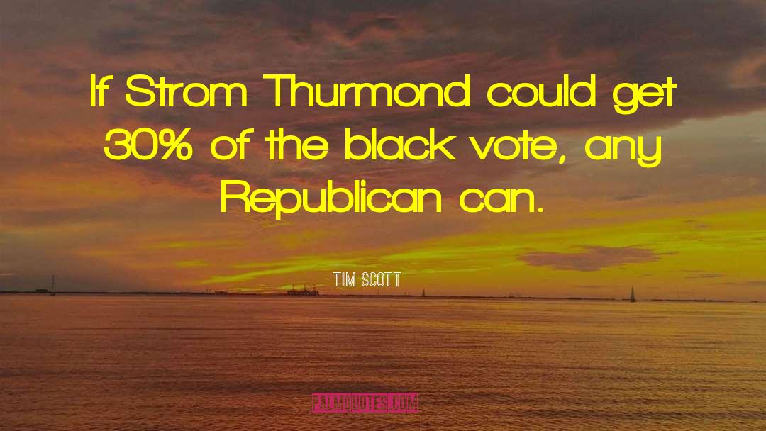 Tim Scott Quotes: If Strom Thurmond could get