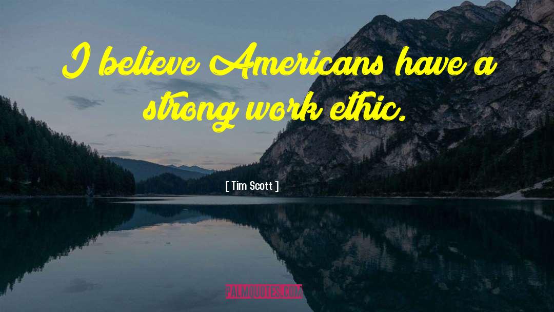 Tim Scott Quotes: I believe Americans have a