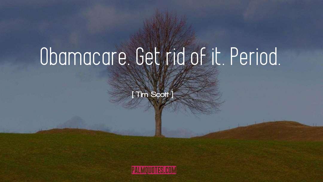 Tim Scott Quotes: Obamacare. Get rid of it.