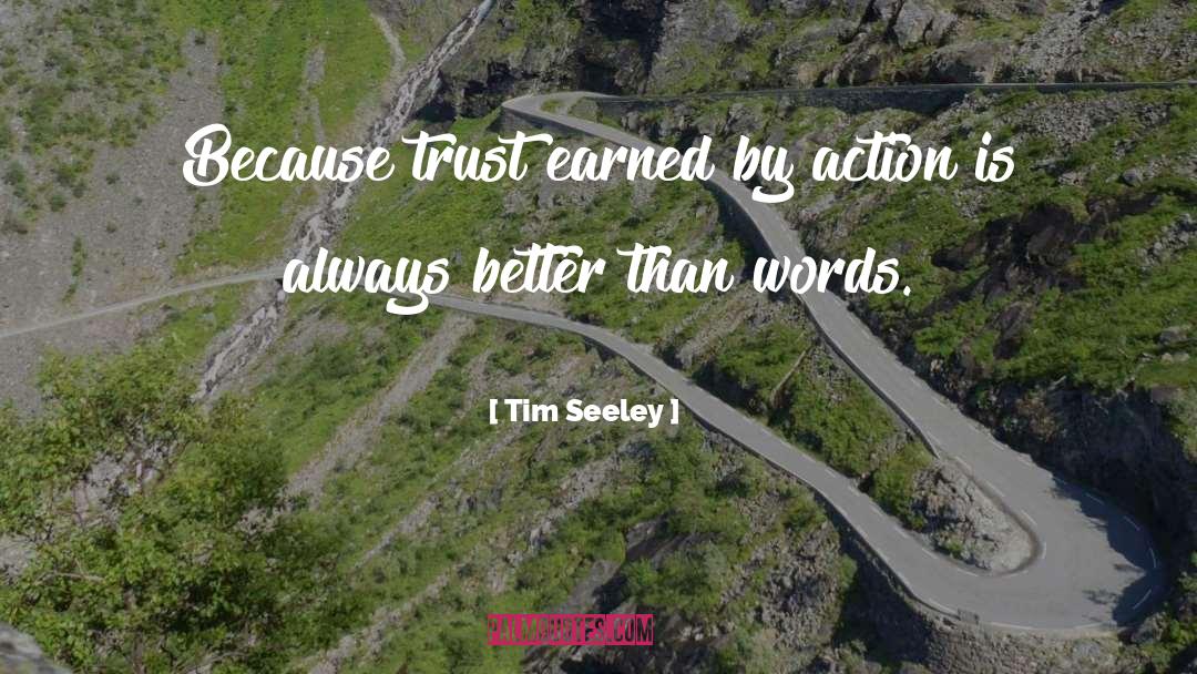 Tim Seeley Quotes: Because trust earned by action