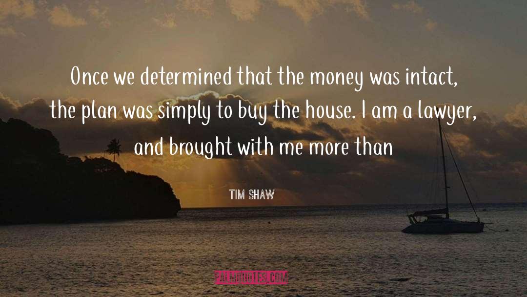 Tim Shaw Quotes: Once we determined that the