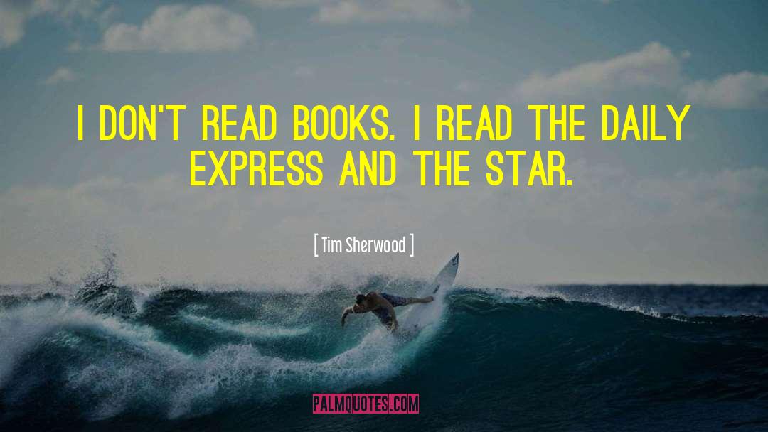 Tim Sherwood Quotes: I don't read books. I