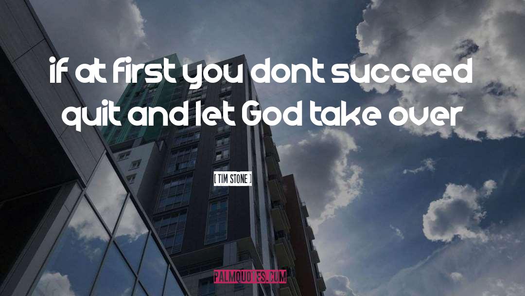 Tim Stone Quotes: if at first you dont