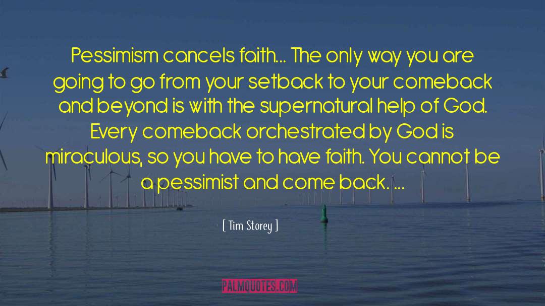 Tim Storey Quotes: Pessimism cancels faith... The only