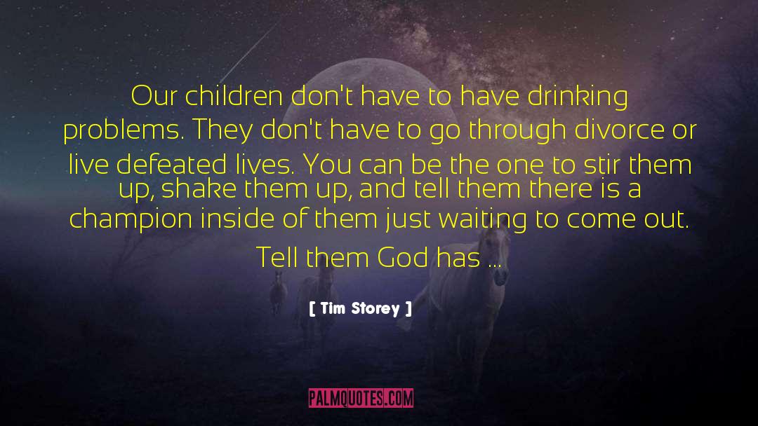 Tim Storey Quotes: Our children don't have to