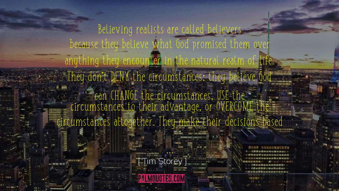 Tim Storey Quotes: Believing realists are called believers