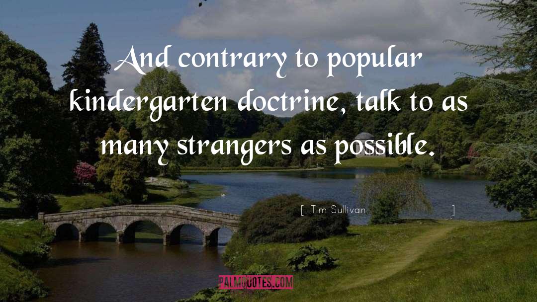 Tim Sullivan Quotes: And contrary to popular kindergarten
