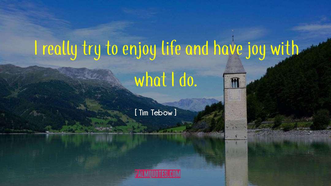 Tim Tebow Quotes: I really try to enjoy