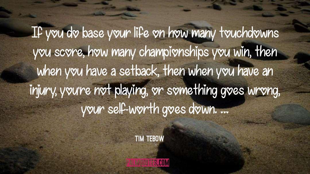 Tim Tebow Quotes: If you do base your