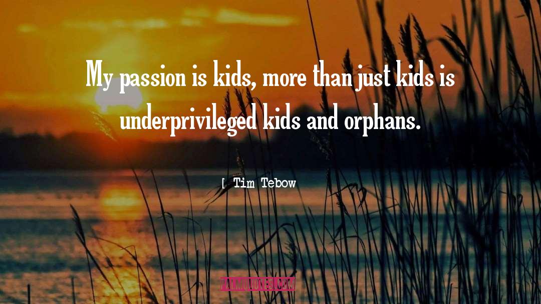 Tim Tebow Quotes: My passion is kids, more