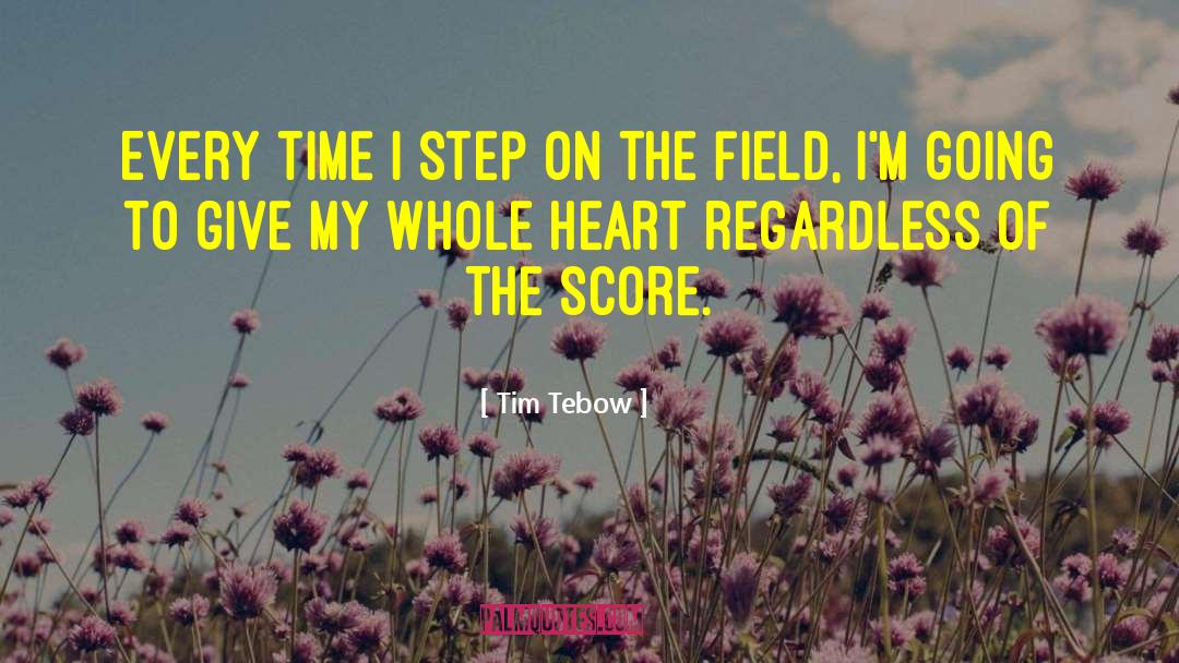 Tim Tebow Quotes: Every time I step on