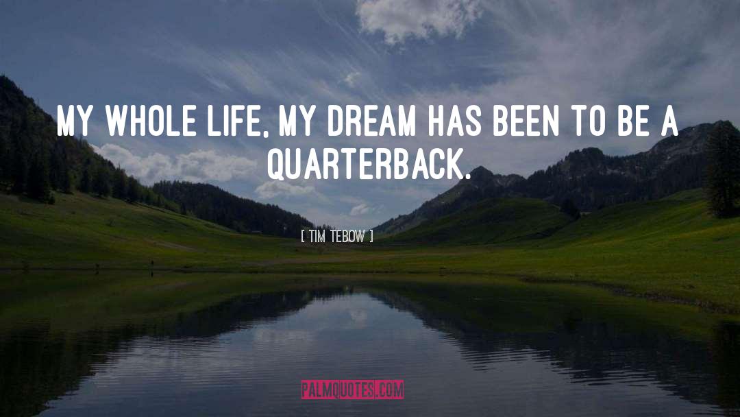 Tim Tebow Quotes: My whole life, my dream