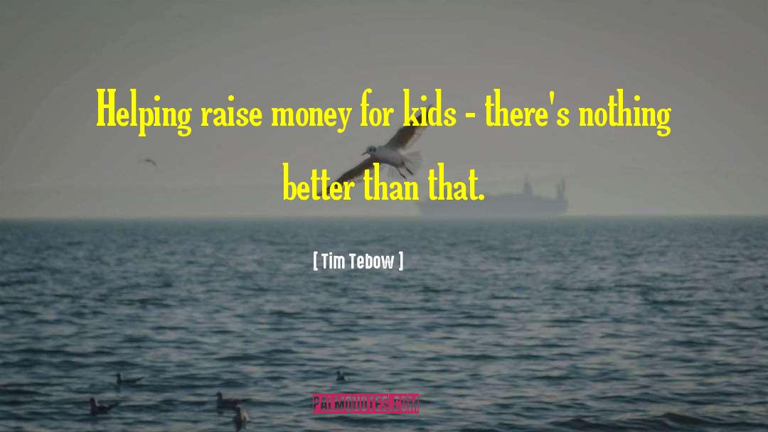 Tim Tebow Quotes: Helping raise money for kids