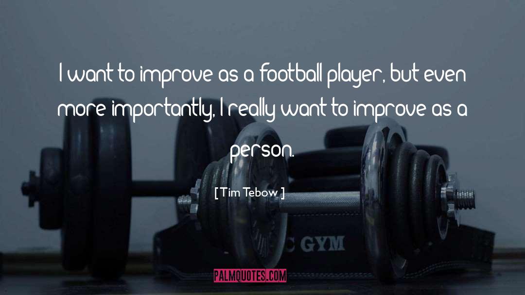 Tim Tebow Quotes: I want to improve as