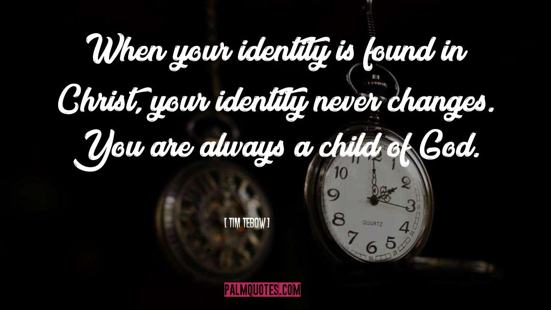Tim Tebow Quotes: When your identity is found