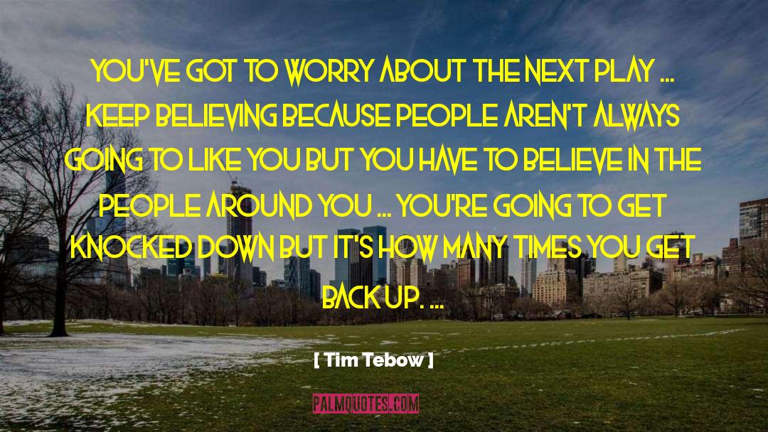 Tim Tebow Quotes: You've got to worry about