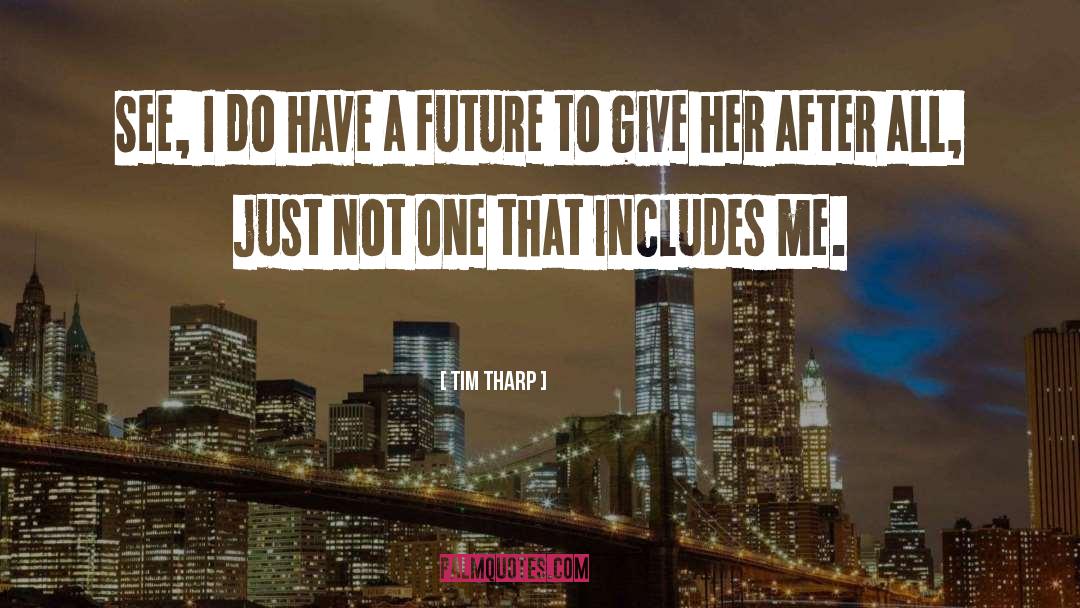 Tim Tharp Quotes: See, I do have a