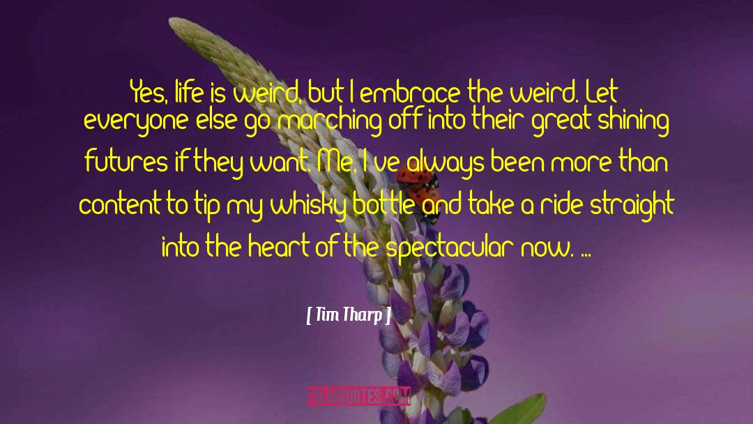 Tim Tharp Quotes: Yes, life is weird, but