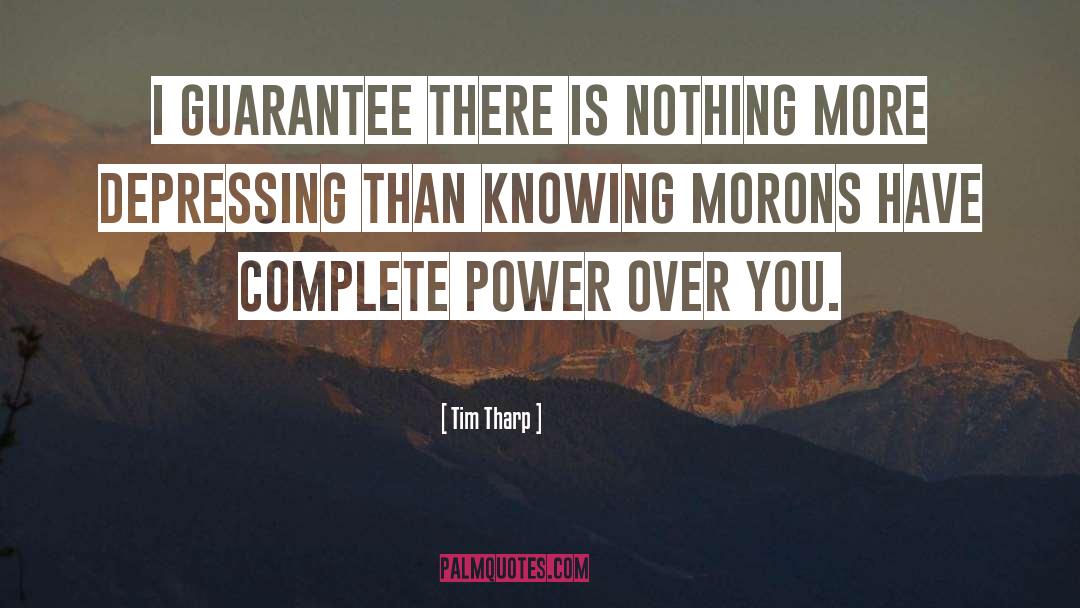 Tim Tharp Quotes: I guarantee there is nothing