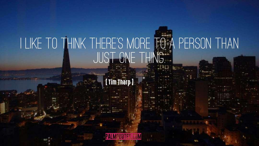Tim Tharp Quotes: I like to think there's