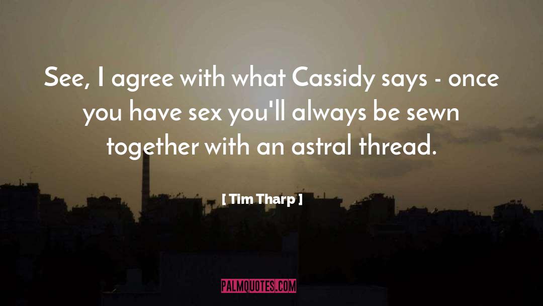 Tim Tharp Quotes: See, I agree with what