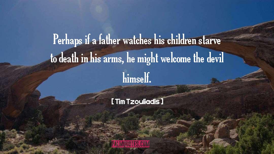Tim Tzouliadis Quotes: Perhaps if a father watches
