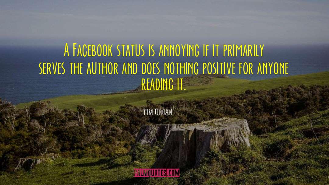 Tim Urban Quotes: A Facebook status is annoying