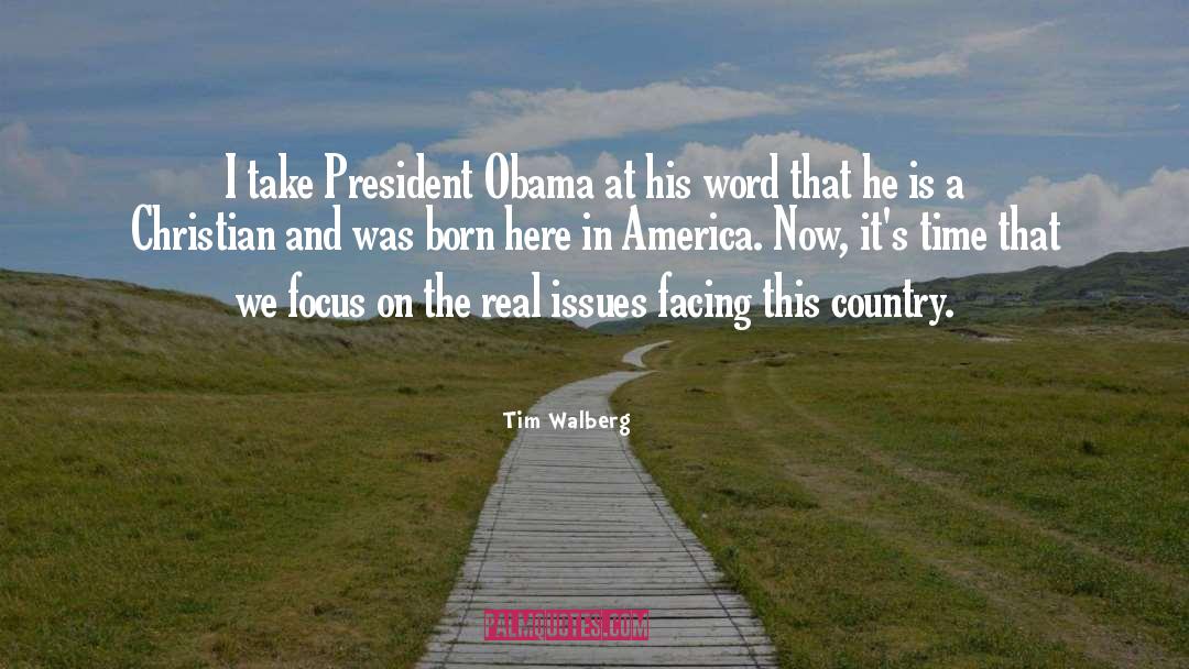 Tim Walberg Quotes: I take President Obama at