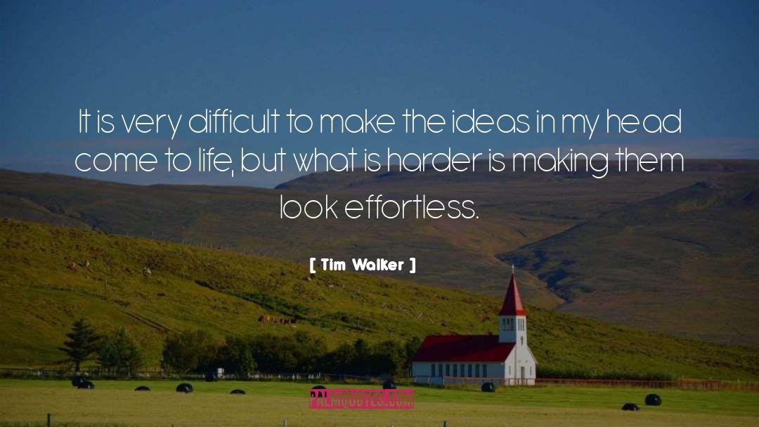 Tim Walker Quotes: It is very difficult to