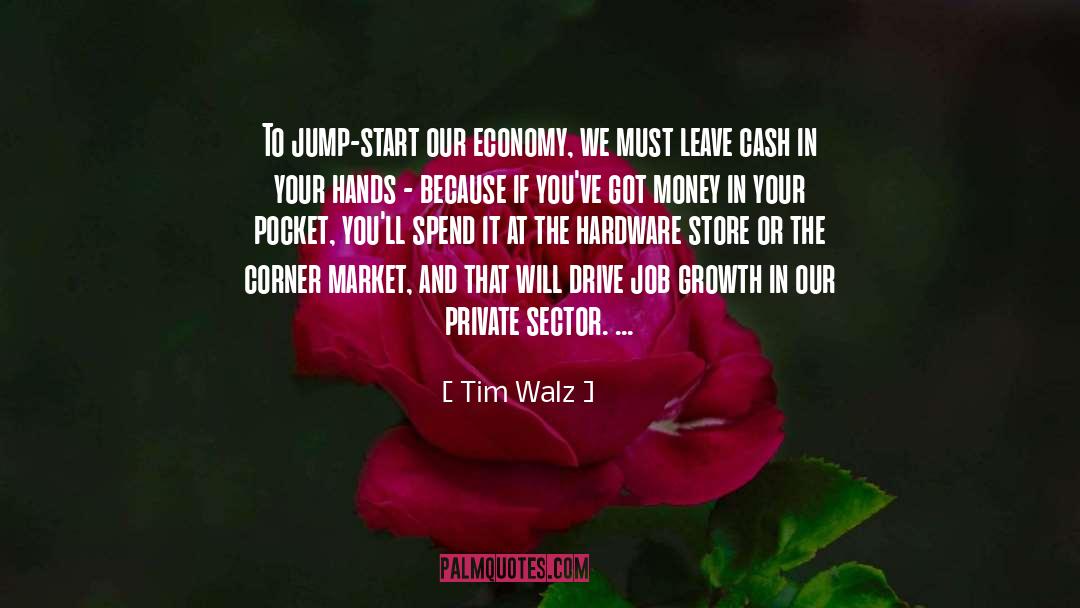 Tim Walz Quotes: To jump-start our economy, we