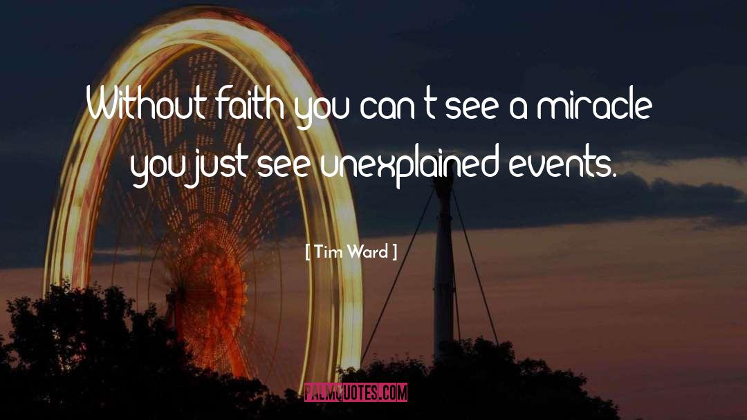 Tim Ward Quotes: Without faith you can't see
